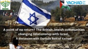 A point of no return The British Jewish communities changing relationship with Israel.
